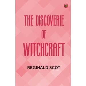 Reginald Scot The Discoverie of Witchcraft Reginald Scot The Discoverie of Witchcraft