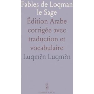 Luqm?n, Luqm?n Fables de Loqman le Sage: Édition Arabe corrigée avec traduction et vocabulaire Luqm?n, Luqm?n Fables de Loqman le Sage: Édition Arabe corrigée avec traduction et vocabulaire