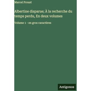 Proust, Marcel Albertine disparue; À la recherche du temps perdu, En deux volumes: Volume 1 en gros caractères Proust, Marcel Albertine disparue; À la recherche du temps perdu, En deux volumes: Volume 1 en gros caractères