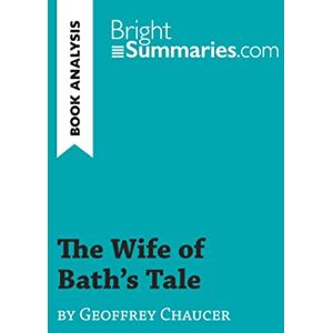 Summaries, Bright The Wife of Bath's Tale by Geoffrey Chaucer (Book Analysis): Detailed Summary, Analysis and Reading Guide (BrightSummaries.com) Summaries, Bright The Wife of Bath's Tale by Geoffrey Chaucer (Book Analysis): Detailed Summary, Analysis and Reading Guide (BrightSummaries.com)