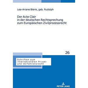 Peter Lang GmbH, Internationaler Verlag der Wissenschaften Der Acte Clair in der deutschen Rechtsprechung zum Europaeischen Zivilprozessrecht (German Edition) Peter Lang GmbH, Internationaler Verlag der Wissenschaften Der Acte Clair in der deutschen Rechtsprechung zum Europaeischen Zivilprozessrecht (German Edition)