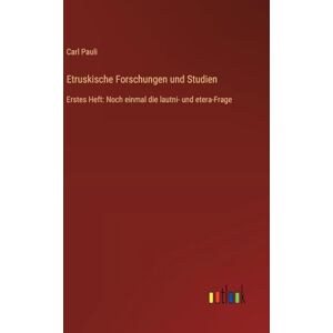 Pauli, Carl Etruskische Forschungen und Studien: Erstes Heft: Noch einmal die lautni- und etera-Frage Pauli, Carl Etruskische Forschungen und Studien: Erstes Heft: Noch einmal die lautni- und etera-Frage
