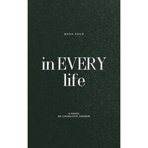 Leonor, Charlotte In Every Life: I Loved You First: Book Four Leonor, Charlotte In Every Life: I Loved You First: Book Four