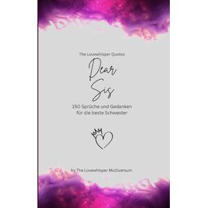 Multiversum, The Lovewhisper Dear Sis, Für die beste Schwester der Welt: 150 Sprüche und Gedanken für die beste Schwester, Geschenkbuch, fuchsia (Quotes for Someone Special deutsch) Multiversum, The Lovewhisper Dear Sis, Für die beste Schwester der Welt: 150 Sprüche und Gedanken für die beste Schwester, Geschenkbuch, fuchsia (Quotes for Someone Special deutsch)