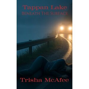 McAfee, Trisha N Tappan Lake: Beneath the Surface McAfee, Trisha N Tappan Lake: Beneath the Surface