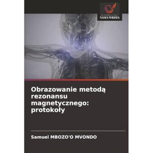 MBOZO'O MVONDO, Samuel Obrazowanie metodą rezonansu magnetycznego: protokoły: protokoly MBOZO'O MVONDO, Samuel Obrazowanie metodą rezonansu magnetycznego: protokoły: protokoly