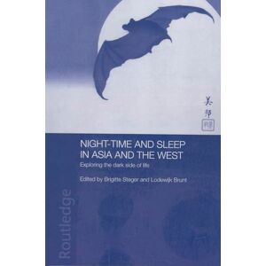 Night-time and Sleep in Asia and the West: Exploring the Dark Side of Life (Anthropology of Asia) Night-time and Sleep in Asia and the West: Exploring the Dark Side of Life (Anthropology of Asia)