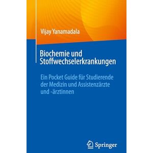 Yanamadala, Vijay Biochemie und Stoffwechselerkrankungen: Ein Pocket Guide für Studierende der Medizin und Assistenzärzte und -ärztinnen Yanamadala, Vijay Biochemie und Stoffwechselerkrankungen: Ein Pocket Guide für Studierende der Medizin und Assistenzärzte und -ärztinnen