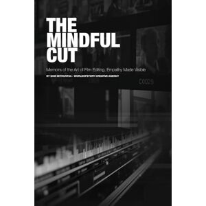 Sethuntsa, Sam The Mindful Cut: Memoirs of the Art of Film Editing, Empathy Made Visible Sethuntsa, Sam The Mindful Cut: Memoirs of the Art of Film Editing, Empathy Made Visible