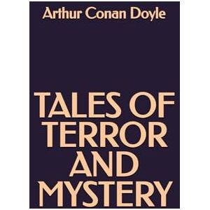 Doyle, Arthur Conan Tales of Terror and Mystery Doyle, Arthur Conan Tales of Terror and Mystery