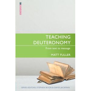 Matthew Fuller Teaching Deuteronomy: From Text to Message (Proclamation Trust) Matthew Fuller Teaching Deuteronomy: From Text to Message (Proclamation Trust)
