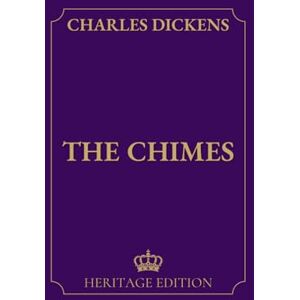 Dickens, Charles The Chimes Original Text Heritage Edition Dickens, Charles The Chimes Original Text Heritage Edition