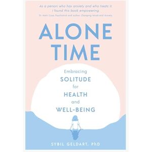 Geldart, Sybil Alone Time: Embracing solitude for health and well-being Geldart, Sybil Alone Time: Embracing solitude for health and well-being