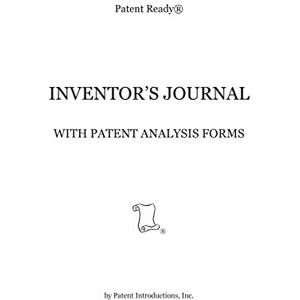 Kavounas, Mr. Gregory T. Patent Ready® INVENTOR'S JOURNAL: With Patent Analysis Forms Kavounas, Mr. Gregory T. Patent Ready® INVENTOR'S JOURNAL: With Patent Analysis Forms