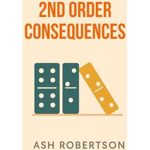 Robertson, Ash 2nd Order Consequences (Pop Economics) Robertson, Ash 2nd Order Consequences (Pop Economics)