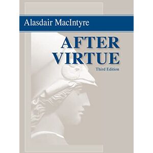 MacIntyre, Alasdair After Virtue: A Study in Moral Theory, Third Edition MacIntyre, Alasdair After Virtue: A Study in Moral Theory, Third Edition