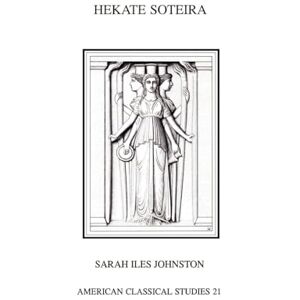 Johnston, Sarah Iles Hekate Soteira: A Study of Hekate's Roles in the Chaldean Oracles and Related Literature (Homage Series): 21 (Society for Classical Studies American Classical Studies) Johnston, Sarah Iles Hekate Soteira: A Study of Hekate's Roles in the Chaldean Oracles and Related Literature (Homage Series): 21 (Society for Classical Studies American Classical Studies)