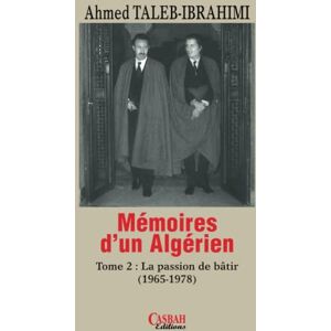 Ahmed Mémoires d'un algérien Tome 2: La passion de bâtir (1965 -1978) Ahmed Mémoires d'un algérien Tome 2: La passion de bâtir (1965 -1978)
