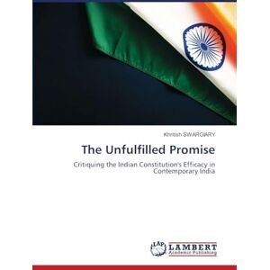 Swargiary, Khritish The Unfulfilled Promise: Critiquing the Indian Constitution's Efficacy in Contemporary India Swargiary, Khritish The Unfulfilled Promise: Critiquing the Indian Constitution's Efficacy in Contemporary India