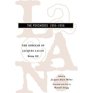 Lacan, Jacques Seminar of Jacques Lacan: The Psychoses: 03 (Seminar of Jacques Lacan (Paperback)) Lacan, Jacques Seminar of Jacques Lacan: The Psychoses: 03 (Seminar of Jacques Lacan (Paperback))