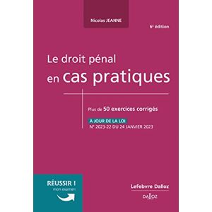 Jeanne, Nicolas Le droit pénal en cas pratiques 6ed: 50 exercices corrigés sur les notions clés du programme Jeanne, Nicolas Le droit pénal en cas pratiques 6ed: 50 exercices corrigés sur les notions clés du programme
