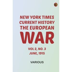 Various New York Times Current History The European War Vol 2 No. 3 June 1915 Various New York Times Current History The European War Vol 2 No. 3 June 1915
