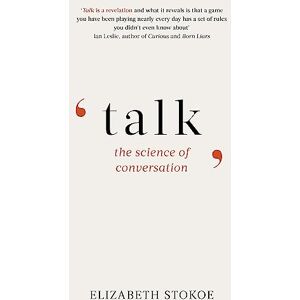 Stokoe, Elizabeth Talk: The Science of Conversation Stokoe, Elizabeth Talk: The Science of Conversation
