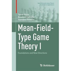 Başar, Tamer Mean-Field-Type Game Theory I: Foundations and New Directions (Static & Dynamic Game Theory: Foundations & Applications) Başar, Tamer Mean-Field-Type Game Theory I: Foundations and New Directions (Static & Dynamic Game Theory: Foundations & Applications)