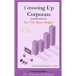 Stubblefield, Dr. Deborah Growing up Corporate: Let the Race Begin Stubblefield, Dr. Deborah Growing up Corporate: Let the Race Begin