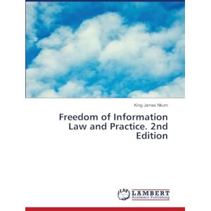 Nkum, King James Freedom of Information Law and Practice. 2nd Edition Nkum, King James Freedom of Information Law and Practice. 2nd Edition
