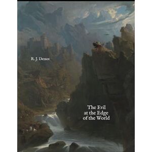 Denos, R. J. The Evil at the Edge of the World Denos, R. J. The Evil at the Edge of the World
