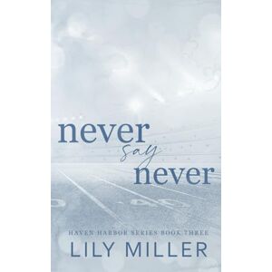 Miller, Lily Never Say Never Special Edition Paperback (Haven Harbor Special Edition Paperback) Miller, Lily Never Say Never Special Edition Paperback (Haven Harbor Special Edition Paperback)