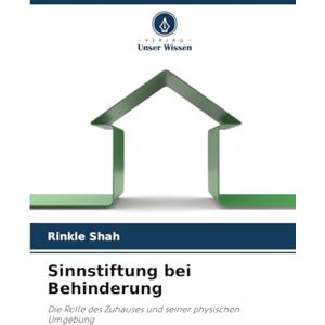 Shah, Rinkle Sinnstiftung bei Behinderung: Die Rolle des Zuhauses und seiner physischen Umgebung Shah, Rinkle Sinnstiftung bei Behinderung: Die Rolle des Zuhauses und seiner physischen Umgebung