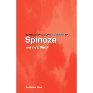 Lloyd, Genevieve Routledge Philosophy GuideBook to Spinoza and the Ethics (Routledge Philosophy GuideBooks) Lloyd, Genevieve Routledge Philosophy GuideBook to Spinoza and the Ethics (Routledge Philosophy GuideBooks)