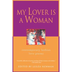 Newman, Lesléa My Lover Is a Woman: Contemporary Lesbian Love Poems Newman, Lesléa My Lover Is a Woman: Contemporary Lesbian Love Poems
