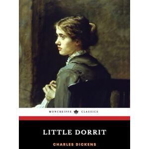 Dickens, Charles Little Dorrit: The 1857 Victorian Literary Classic (Annotated) Dickens, Charles Little Dorrit: The 1857 Victorian Literary Classic (Annotated)