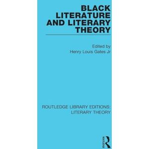 Gates Jr, Henry Louis Black Literature and Literary Theory: 13 (Routledge Library Editions: Literary Theory) Gates Jr, Henry Louis Black Literature and Literary Theory: 13 (Routledge Library Editions: Literary Theory)