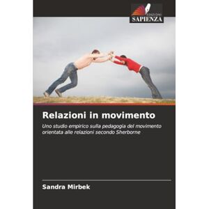 Mirbek, Sandra Relazioni in movimento: Uno studio empirico sulla pedagogia del movimento orientata alle relazioni secondo Sherborne Mirbek, Sandra Relazioni in movimento: Uno studio empirico sulla pedagogia del movimento orientata alle relazioni secondo Sherborne