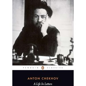 Chekhov, Anton A Life in Letters (Penguin Classics) Chekhov, Anton A Life in Letters (Penguin Classics)