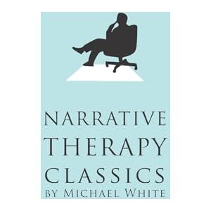 White, Michael Narrative Therapy Classics White, Michael Narrative Therapy Classics