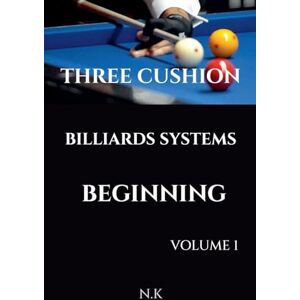 K, N Three Cushion Billiards Systems Beginning Volume 1 (1) K, N Three Cushion Billiards Systems Beginning Volume 1 (1)