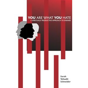 Schneider, Sarah Yehudit You Are What You Hate: A Spiritually Productive Approach to Enemies Schneider, Sarah Yehudit You Are What You Hate: A Spiritually Productive Approach to Enemies