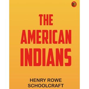 Henry Rowe Schoolcraft The American Indians Henry Rowe Schoolcraft The American Indians