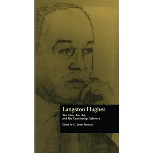 Langston Hughes: The Man, His Art, and His Continuing Influence (Critical Studies in Black Life and Culture) Langston Hughes: The Man, His Art, and His Continuing Influence (Critical Studies in Black Life and Culture)