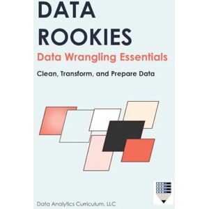 Data Analytics Curriculum Data Rookies Data Wrangling Essentials Data Analytics Curriculum Data Rookies Data Wrangling Essentials