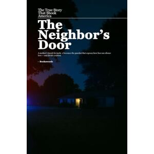 Yadav, Rishabh The Neighbor’s Door The True Story That Shook America: A mother’s knock for justice becomes the gunshot that divided a nation. Yadav, Rishabh The Neighbor’s Door The True Story That Shook America: A mother’s knock for justice becomes the gunshot that divided a nation.