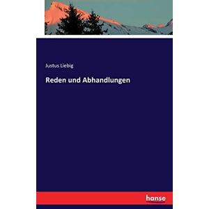 Liebig Freiherr von, Justus Reden und Abhandlungen Liebig Freiherr von, Justus Reden und Abhandlungen