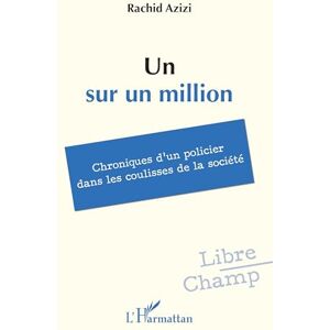 Azizi, Rachid Un sur un million: Chroniques d’un policier dans les coulisses de la société (Libre Champ) Azizi, Rachid Un sur un million: Chroniques d’un policier dans les coulisses de la société (Libre Champ)