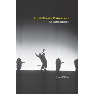 Wiles, David Greek Theatre Performance: An Introduction Wiles, David Greek Theatre Performance: An Introduction