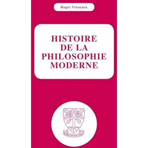 VERNEAUX, Roger Histoire de la philosophie moderne VERNEAUX, Roger Histoire de la philosophie moderne